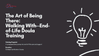 The Art of Being There: Walking With—End‑of‑Life Doula Training. 